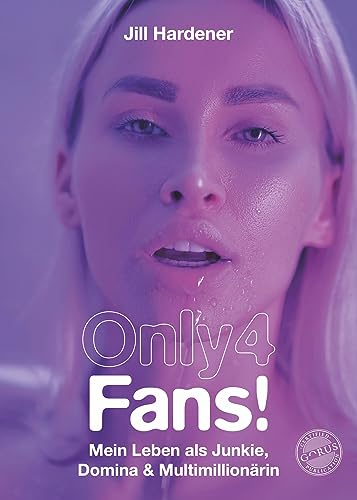 Only 4 Fans!: Mein Leben als Junkie, Domina & Multimillionärin von Orgshop GmbH